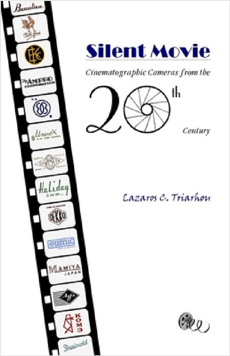 Silent Movie: Cinematographic Cameras from the 20th Century by Lazaros C. Triarhou