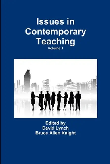 Issues in Contemporary Teaching Volume 1 by Bruce Allen Knight, David Lynch