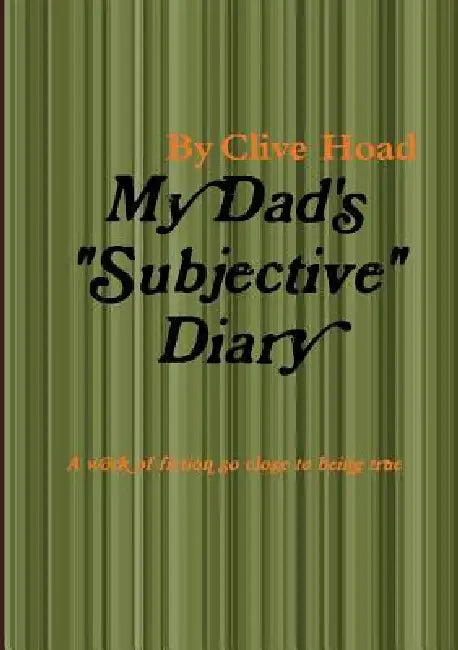 My Dad's "subjective" Diary by Clive Hoad