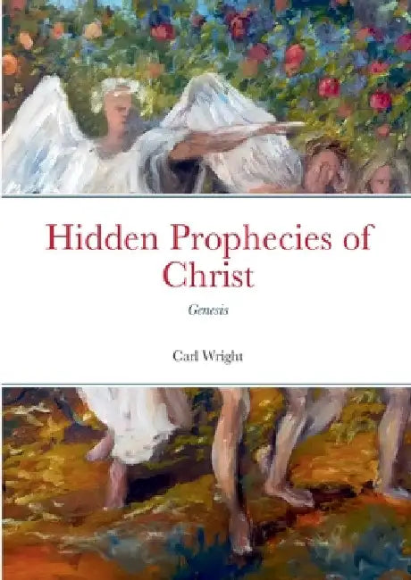 Hidden Prophecies of Christ: Genesis by Carl Wright