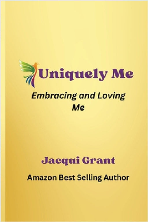Uniquely Me: Embracing & Loving Me by Jacqui Grant