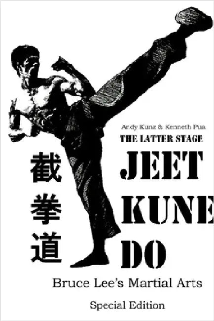 The Latter Stage Jeet Kune Do Bruce Lee's Martial Arts Special Edition by Kunz, Andy