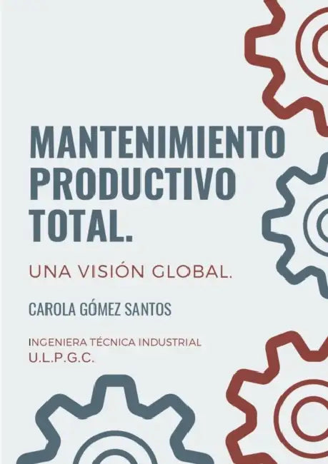 Mantenimiento Productivo Total. Una visión global. by Carola Gómez Santos