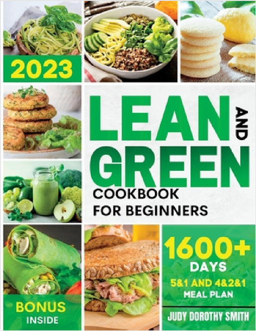 Lean and Green Cookbook for Beginners: +1600 days of delicious green recipes to transform your body and ignite your metabolism permanently by harnessi by Judy Dorothy Smith
