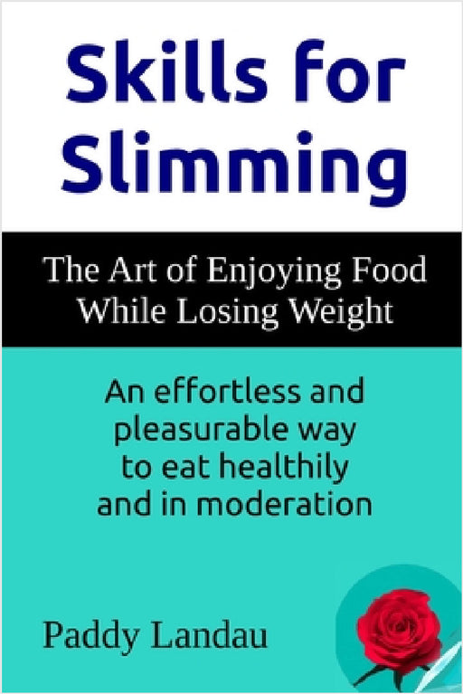 Skills for Slimming: The Art of Enjoying Food While Losing Weight by Paddy Landau