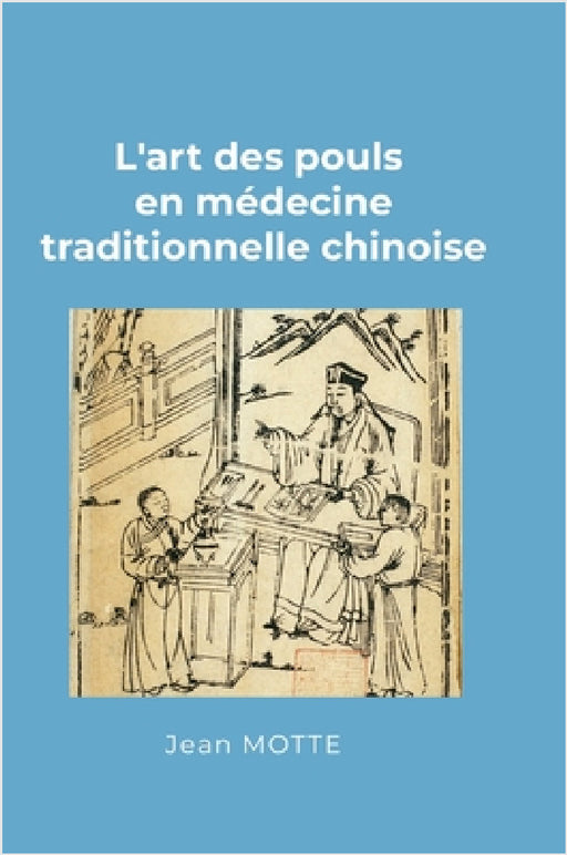 L'art des pouls en médecine traditionnelle chinoise by Jean Motte