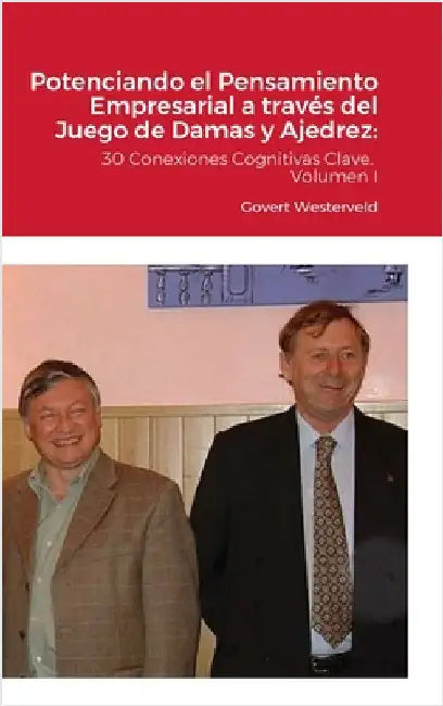 Potenciando el Pensamiento Empresarial a través del Juego de Damas y Ajedrez: 30 Conexiones Cognitivas Clave. Volumen I by Westerveld, Govert