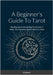 A Beginner's Guide To Tarot: Reading And Understanding Tarot Cards, A Magic And Divination Symbol Reference Book by Brewer, D.