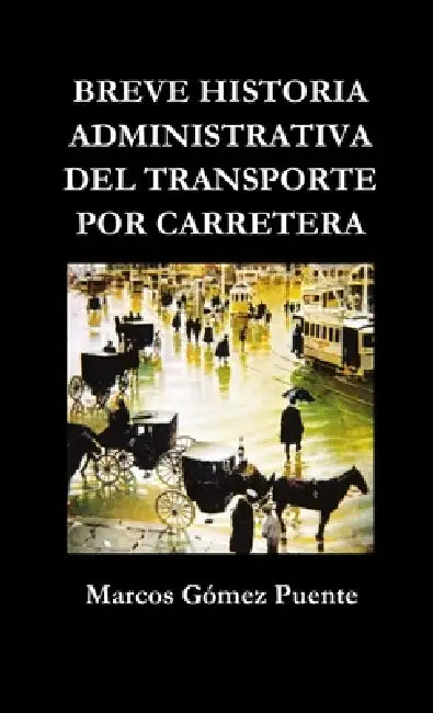 Breve historia administrativa del transporte por carretera by Marcos Gómez Puente