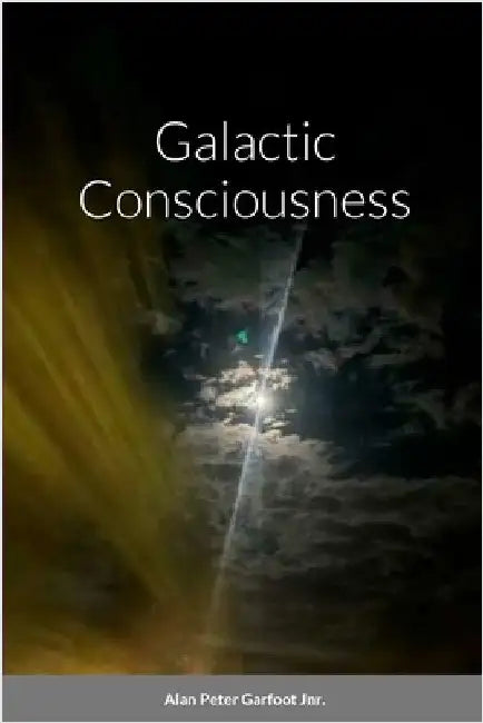 Galactic Consciousness by Garfoot Jnr, Alan Peter