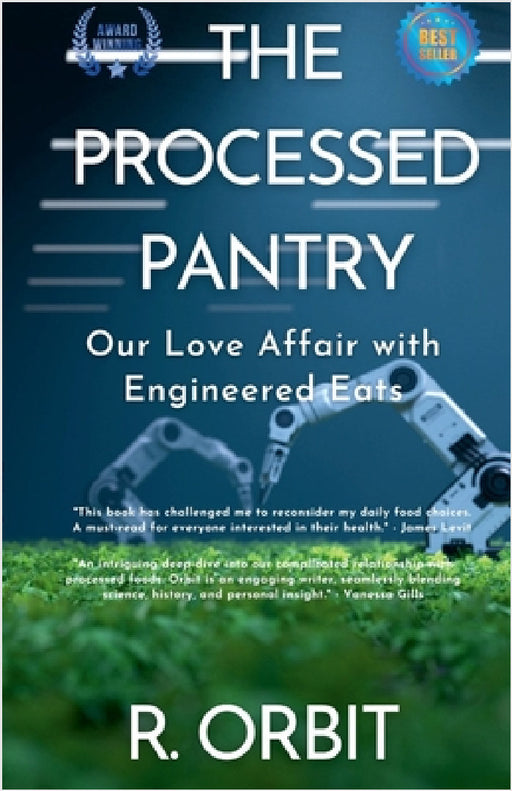 The Processed Pantry: Our Love Affair with Engineered Eats by Robbie Orbit