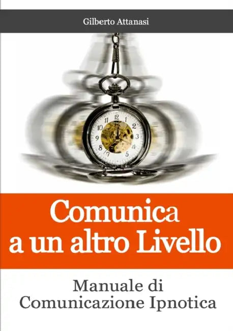Comunica a un altro Livello. Manuale di Comunicazione Ipnotica by Gilberto Attanasi