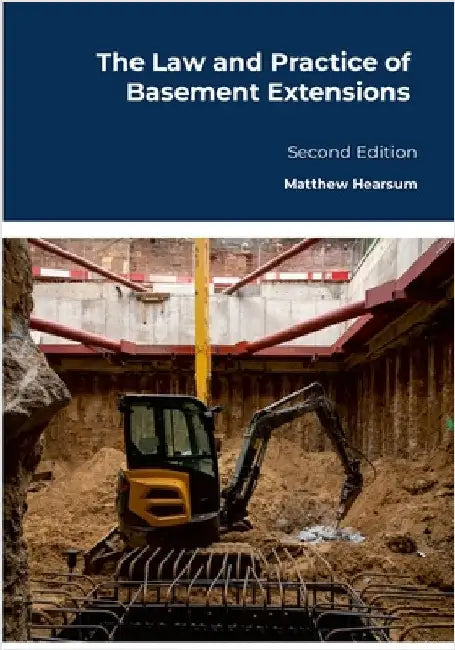 The Law and Practice of Basement Extensions: Second Edition by Hearsum, Matthew