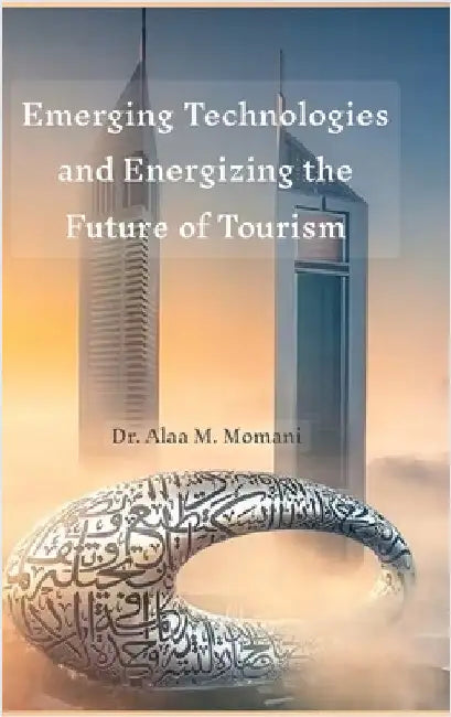 Emerging Technologies and Energizing the Future of Tourism by Momani, Alaa M.