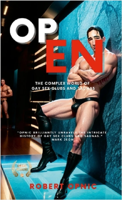 Open: The complex world of gay sex clubs and saunas by Robert Opnic Opnic