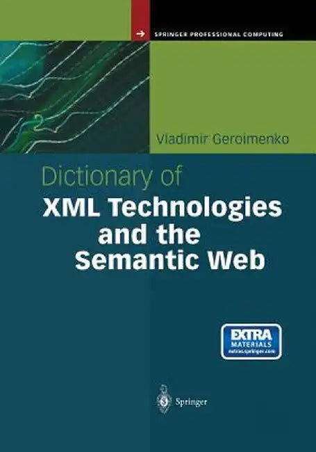 Dictionary of XML Technologies and the Semantic Web by Vladimir Geroimenko