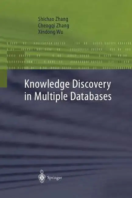 Knowledge Discovery in Multiple Databases by Shichao Zhang