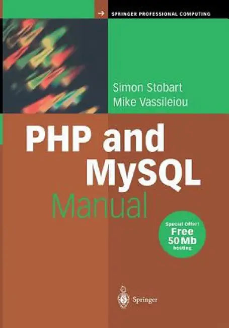 PHP and MySQL Manual: Simple, Yet Powerful Web Programming by Simon Stobart
