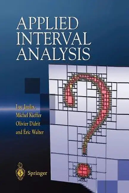 Applied Interval Analysis: With Examples in Parameter and State Estimation, Robust Control and Robotics by Luc Jaulin