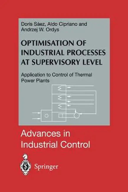 Optimisation of Industrial Processes at Supervisory Level: Application to Control of Thermal Power Plants by Doris A. Saez