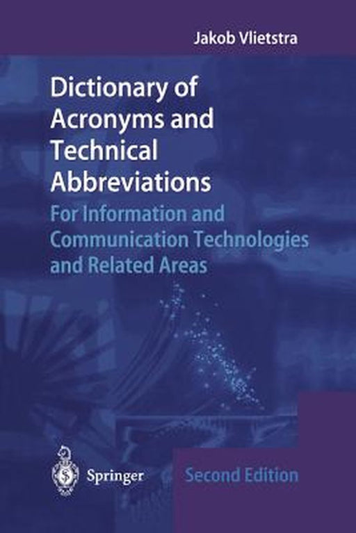 Dictionary of Acronyms and Technical Abbreviations: For Information and Communication Technologies and Related Areas by Jakob Vlietstra