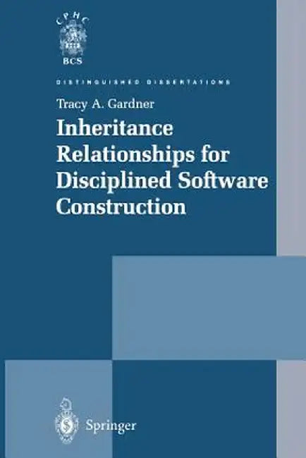 Inheritance Relationships for Disciplined Software Construction by Tracy A. Gardner