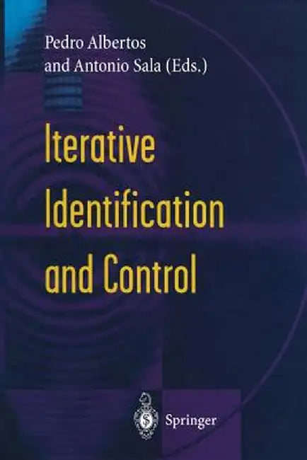 Iterative Identification and Control: Advances in Theory and Applications by Pedro Albertos
