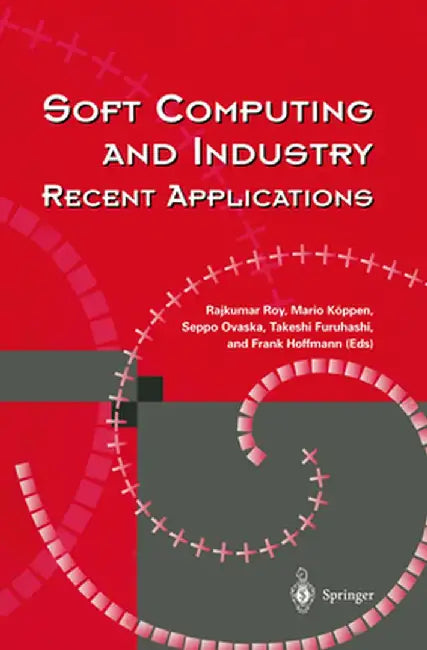Soft Computing and Industry: Recent Applications by Rajkumar Roy