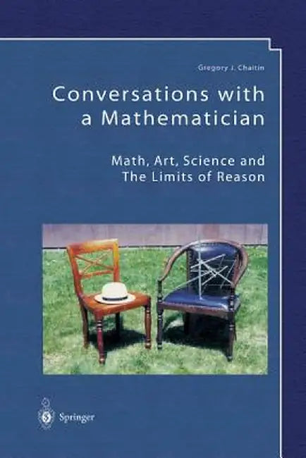Conversations with a Mathematician: Math, Art, Science and the Limits of Reason by Gregory J. Chaitin