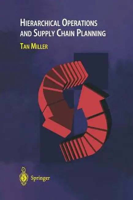 Hierarchical Operations and Supply Chain Planning by Tan C. Miller