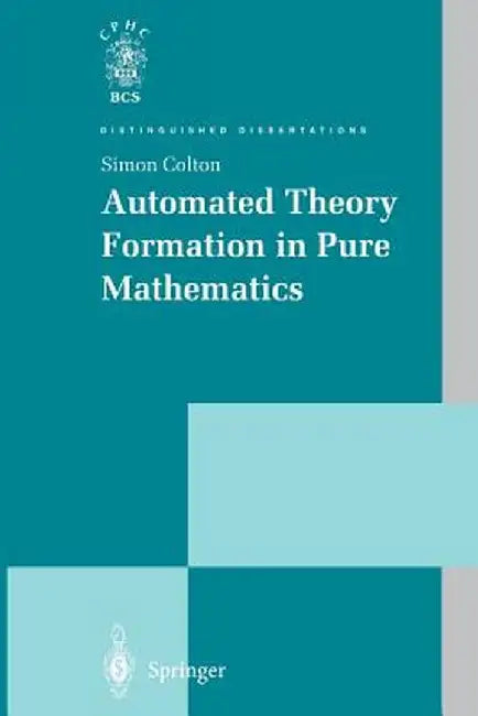 Automated Theory Formation in Pure Mathematics by Simon Colton