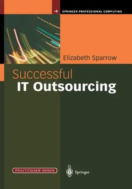 Successful It Outsourcing: From Choosing a Provider to Managing the Project by Elizabeth Sparrow