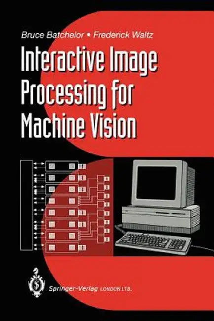 Interactive Image Processing for Machine Vision by Bruce G. Batchelor