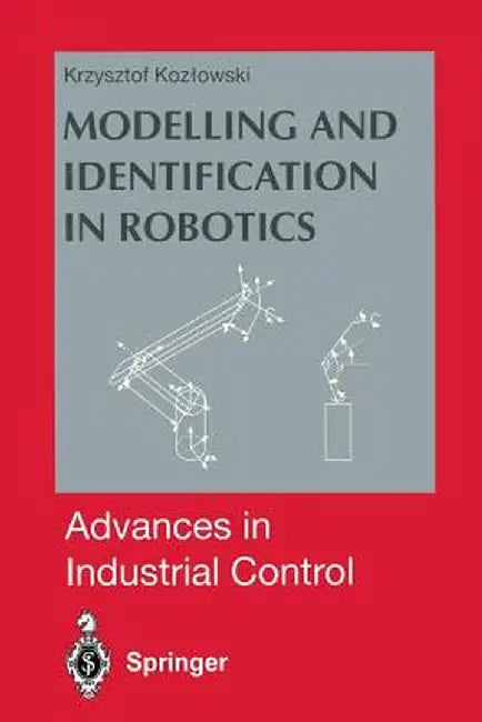 Modelling and Identification in Robotics by Krzysztof R. Kozlowski