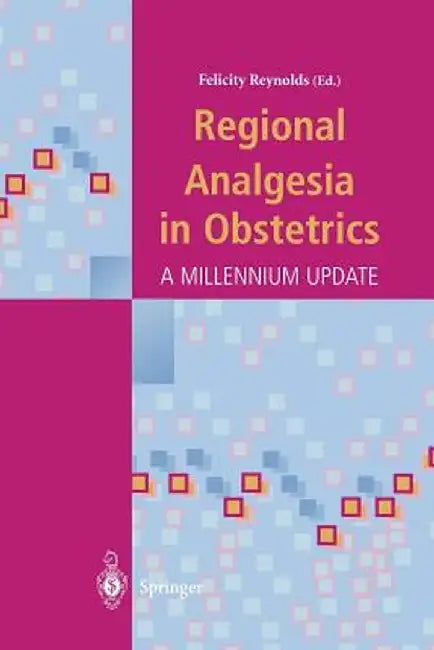 Regional Analgesia in Obstetrics: A Millennium Update by Felicity Reynolds