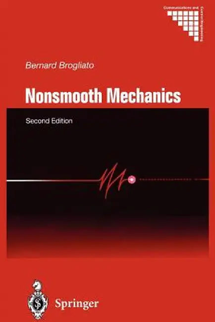 Nonsmooth Mechanics: Models, Dynamics and Control by Bernard Brogliato