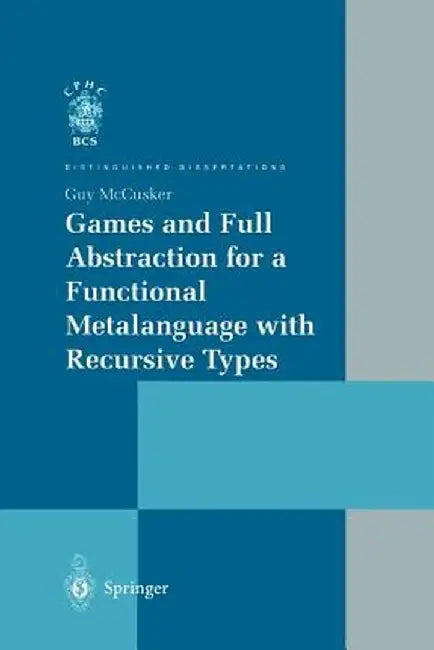 Games and Full Abstraction for a Functional Metalanguage with Recursive Types by Guy McCusker