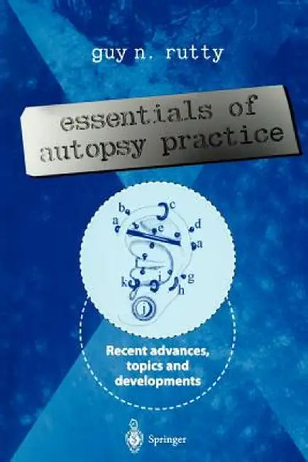 Essentials of Autopsy Practice: Recent Advances, Topics and Developments by Guy N. Rutty