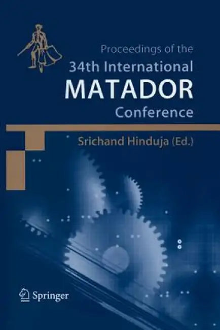 Proceedings of the 34th International Matador Conference: Formerly the International Machine Tool Design and Conferences by Srichand Hinduja