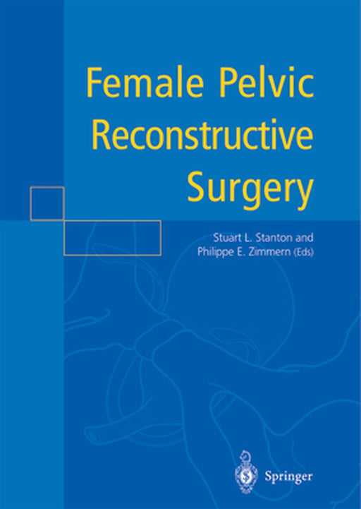 Female Pelvic Reconstructive Surgery by Stuart L. Stanton
