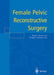 Female Pelvic Reconstructive Surgery by Stuart L. Stanton