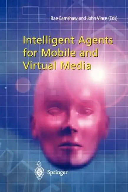 Intelligent Agents for Mobile and Virtual Media by Rae Earnshaw