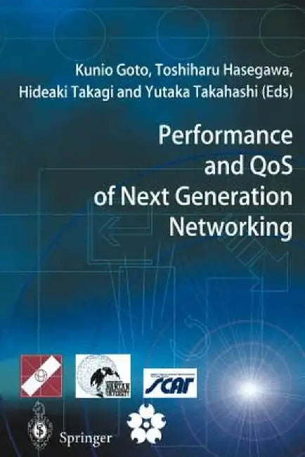 Performance and Qos of Next Generation Networking: Proceedings of the International Conference on the Performance and Qos of Next Generation Networkin by Kunio Goto