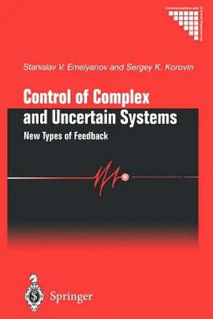 Control of Complex and Uncertain Systems: New Types of Feedback by Stanislav V. Emelyanov