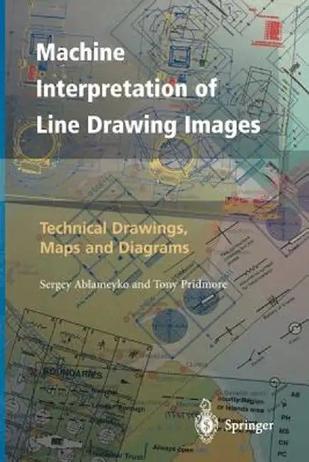 Machine Interpretation of Line Drawing Images: Technical Drawings, Maps and Diagrams by Sergey Ablameyko