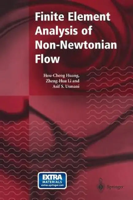 Finite Element Analysis of Non-Newtonian Flow: Theory and Software by Hou-Cheng Huang