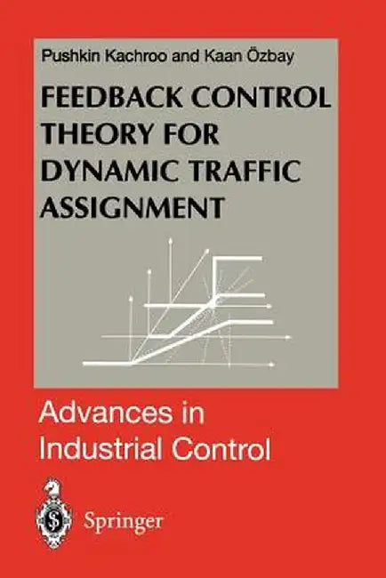 Feedback Control Theory for Dynamic Traffic Assignment by Pushkin Kachroo