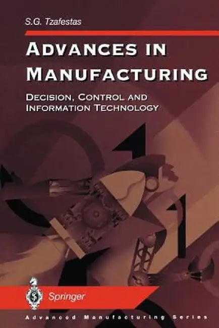 Advances in Manufacturing: Decision, Control and Information Technology by Spyros G. Tzafestas