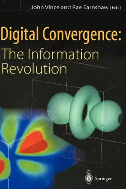 Digital Convergence: The Information Revolution by John Vince