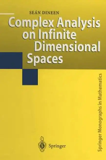 Complex Analysis on Infinite Dimensional Spaces by Sean Dineen